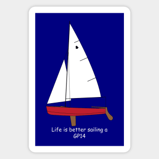 GP14 Sailboat - Life is Better Sailing a GP14 Magnet